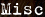 Misc